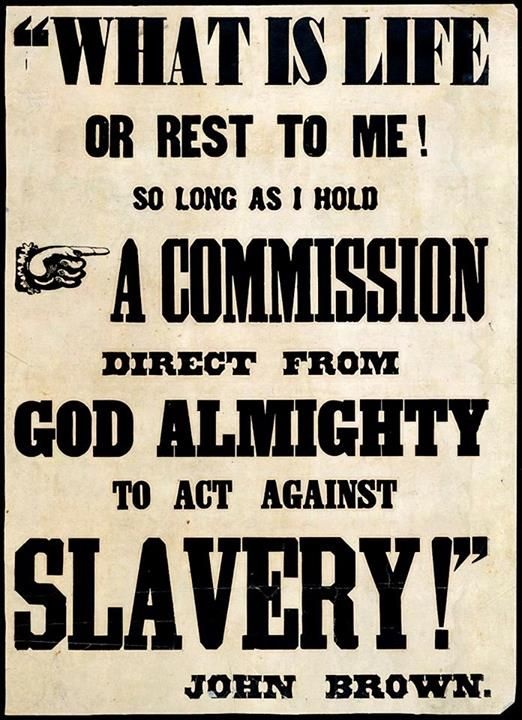 an old poster with a pointing finger dingbat that reads: “‘What is life or rest to me! so long as I hold a commission direct from God almighty to act against slavery!’ John Brown.”